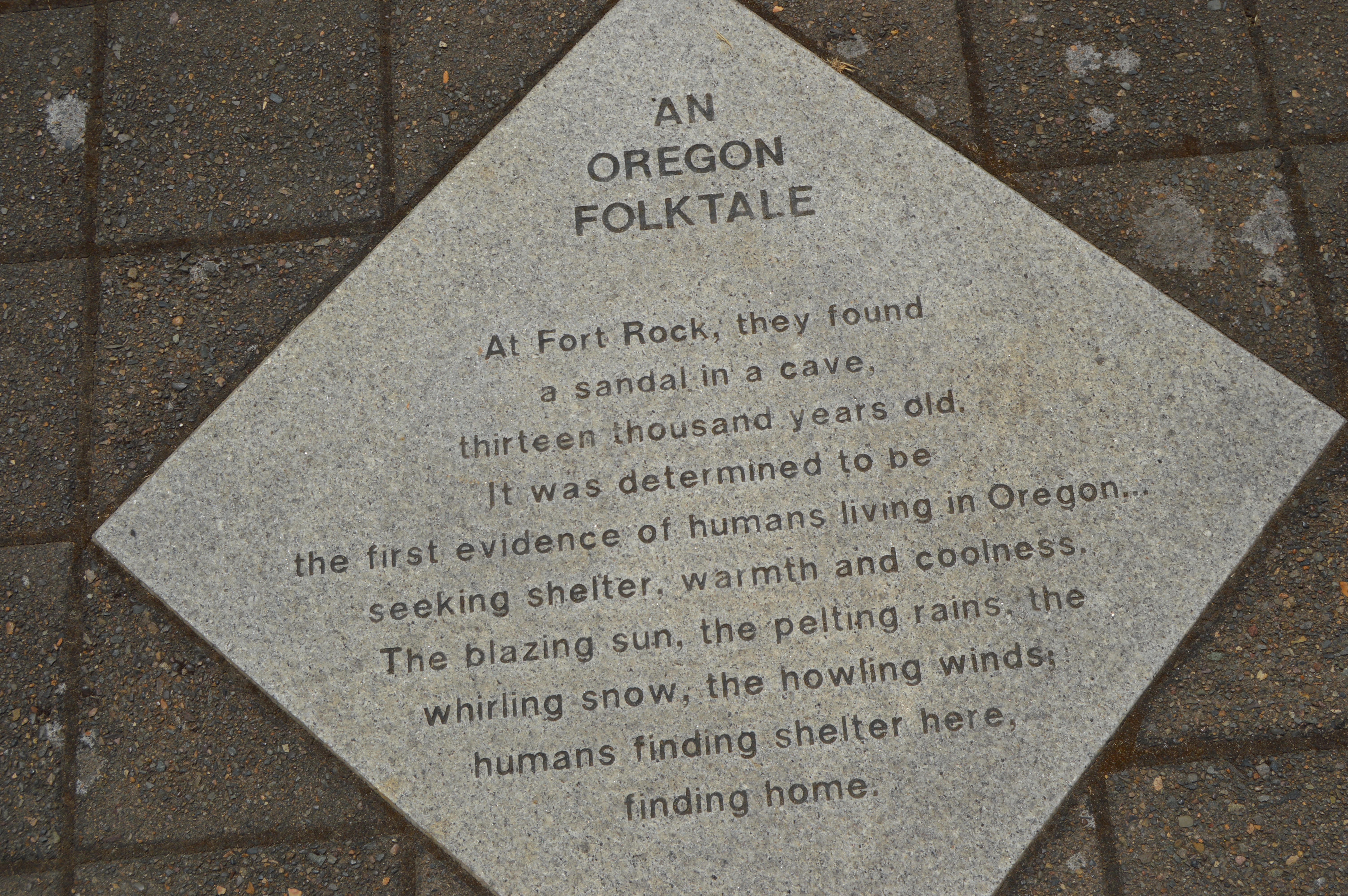 AN OREGON FOLKTALE
At Fort Rock, they found a sandal in a cave, thirteen thousand years old. It was determined to be the first evidence of humans living in Oregon... seeking shelter, warmth and coolness. The blazing sun, the pelting rains, the whirling snow, the howling winds; humans finding shelter here, finding home.